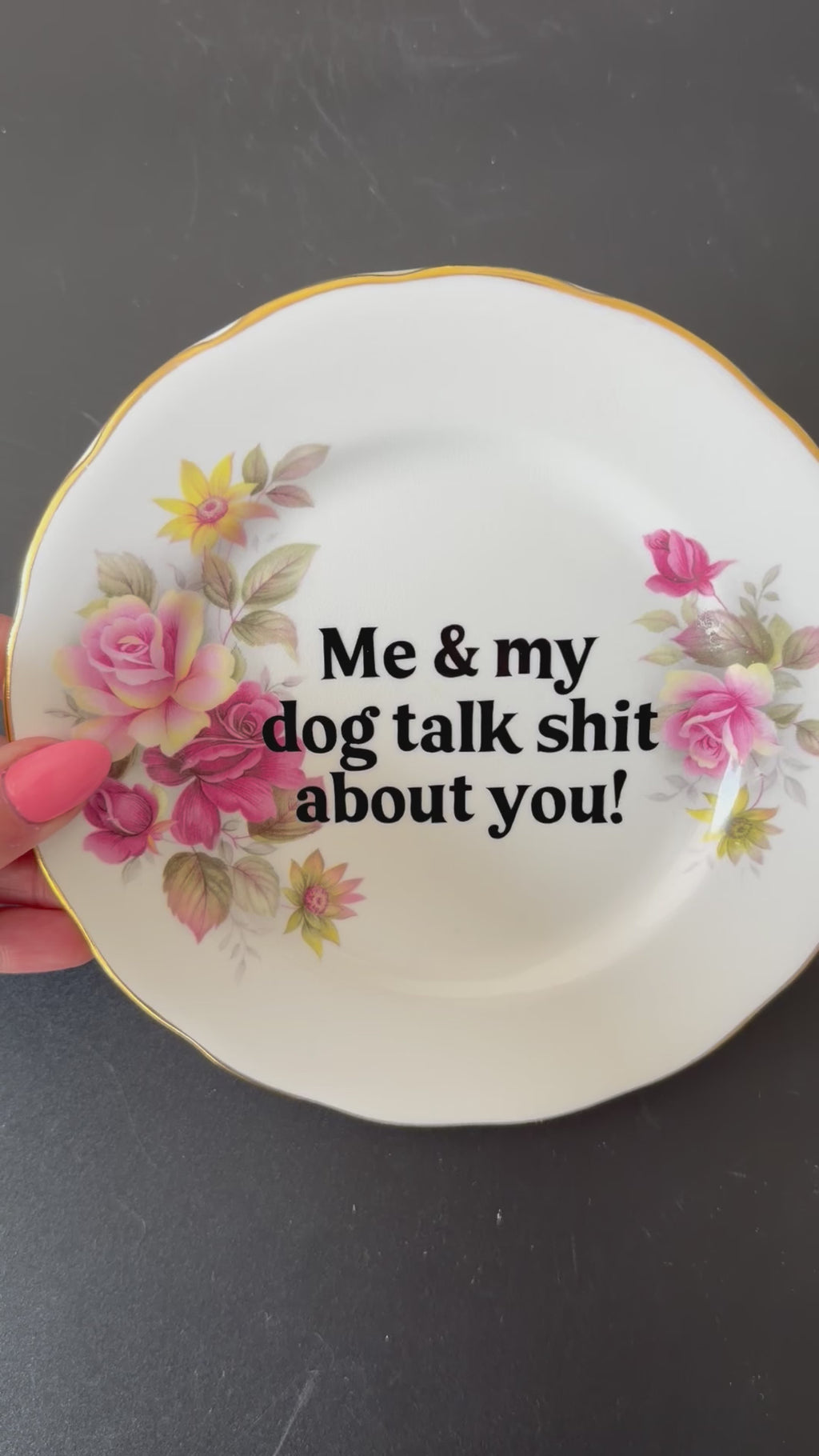 Me & My Dog Talk Shit About You, Queen Anne Bone China Vintage Plate